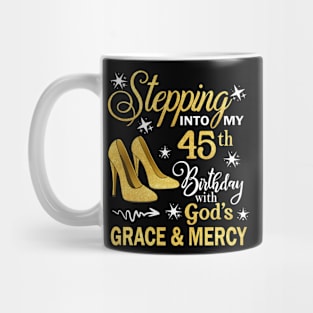 Stepping Into My 45th Birthday With God's Grace & Mercy Bday Mug